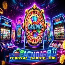 renovar pacote tim beta antes do prazo